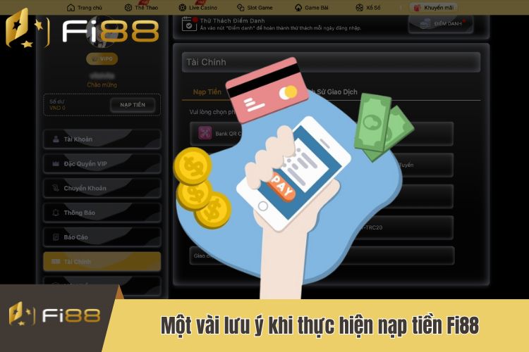 Một vài lưu ý quan trọng khi tiến hành thực hiện nạp tiền Fi88 