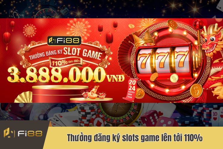 Thưởng đăng ký slots game lên tới 110% để nhận thưởng lên tới 3,888,000 VNĐ